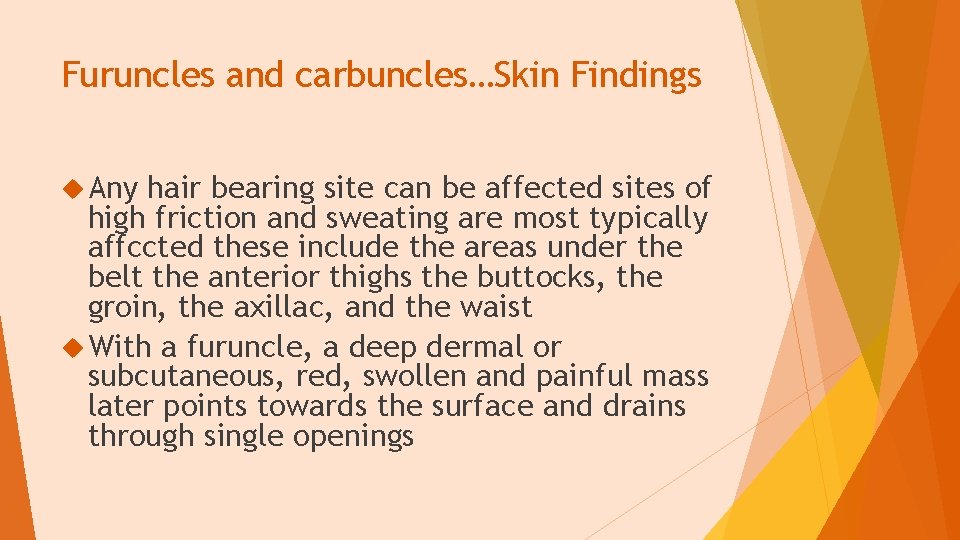 Furuncles and carbuncles…Skin Findings Any hair bearing site can be affected sites of high