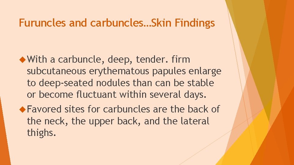 Furuncles and carbuncles…Skin Findings With a carbuncle, deep, tender. firm subcutaneous erythematous papules enlarge