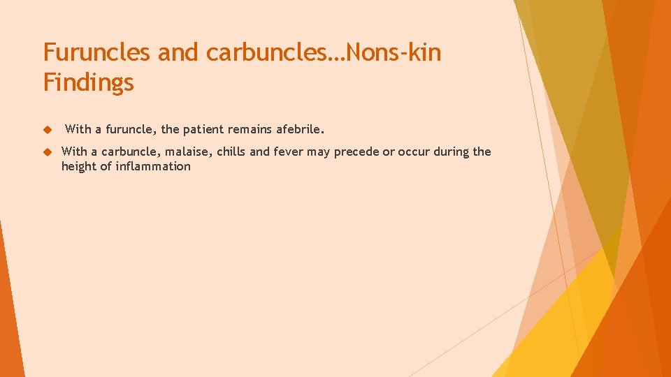 Furuncles and carbuncles…Nons-kin Findings With a furuncle, the patient remains afebrile. With a carbuncle,
