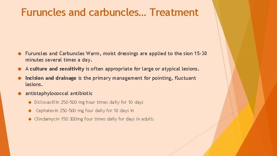 Furuncles and carbuncles… Treatment Furuncles and Carbuncles Warm, moist dressings are applied to the