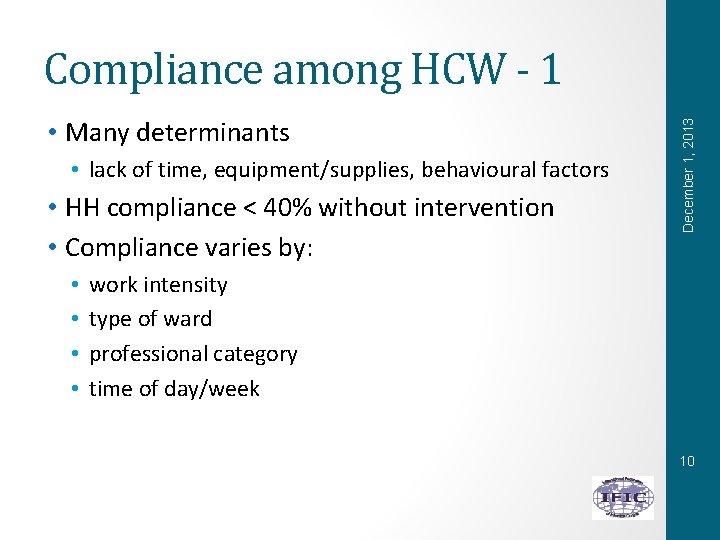  • Many determinants • lack of time, equipment/supplies, behavioural factors • HH compliance