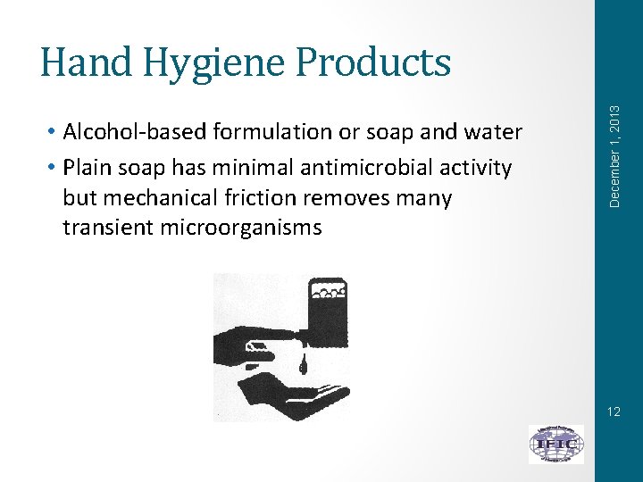  • Alcohol-based formulation or soap and water • Plain soap has minimal antimicrobial