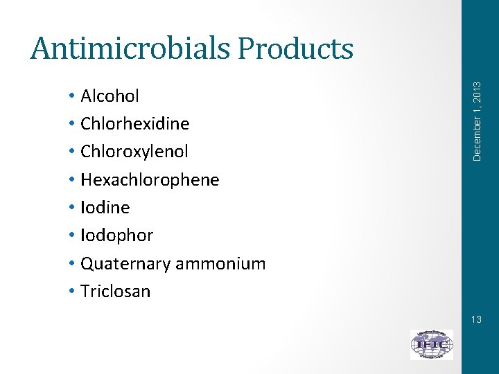  • Alcohol • Chlorhexidine • Chloroxylenol • Hexachlorophene • Iodine • Iodophor •