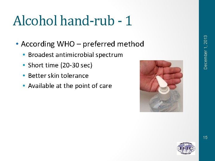  • According WHO – preferred method • • Broadest antimicrobial spectrum Short time