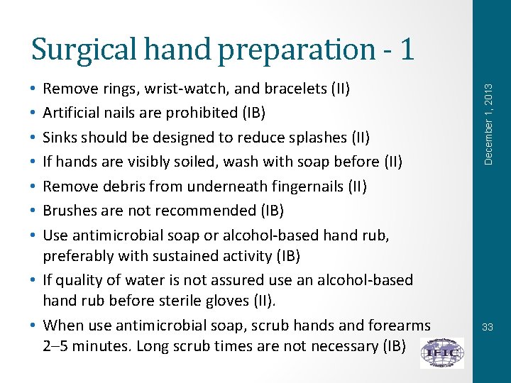 Remove rings, wrist-watch, and bracelets (II) Artificial nails are prohibited (IB) Sinks should be