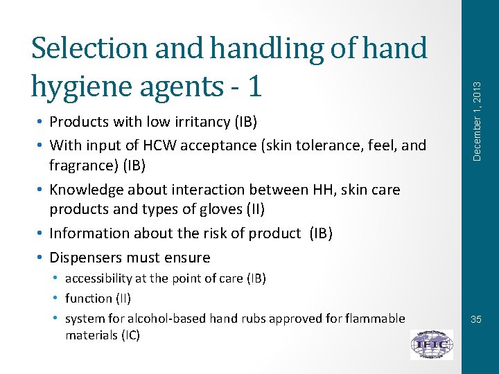  • Products with low irritancy (IB) • With input of HCW acceptance (skin