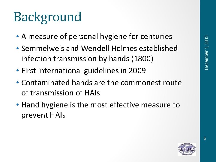  • A measure of personal hygiene for centuries • Semmelweis and Wendell Holmes