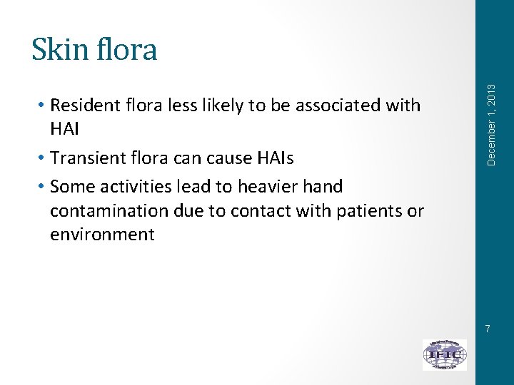  • Resident flora less likely to be associated with HAI • Transient flora