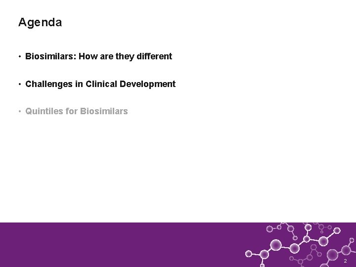 Agenda • Biosimilars: How are they different • Challenges in Clinical Development • Quintiles
