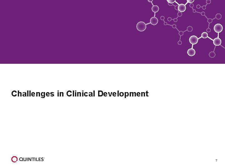 Challenges in Clinical Development 7 
