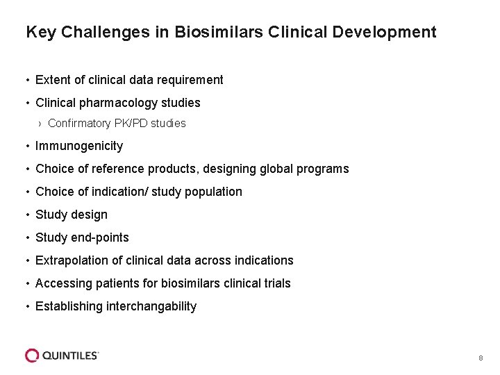 Key Challenges in Biosimilars Clinical Development • Extent of clinical data requirement • Clinical