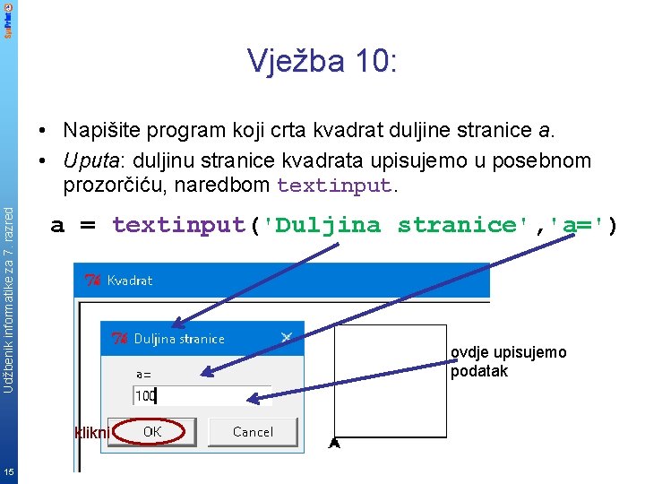 Vježba 10: Udžbenik informatike za 7. razred • Napišite program koji crta kvadrat duljine