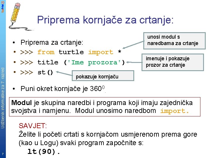 Udžbenik informatike za 7. razred Priprema kornjače za crtanje: 7 • • Priprema za