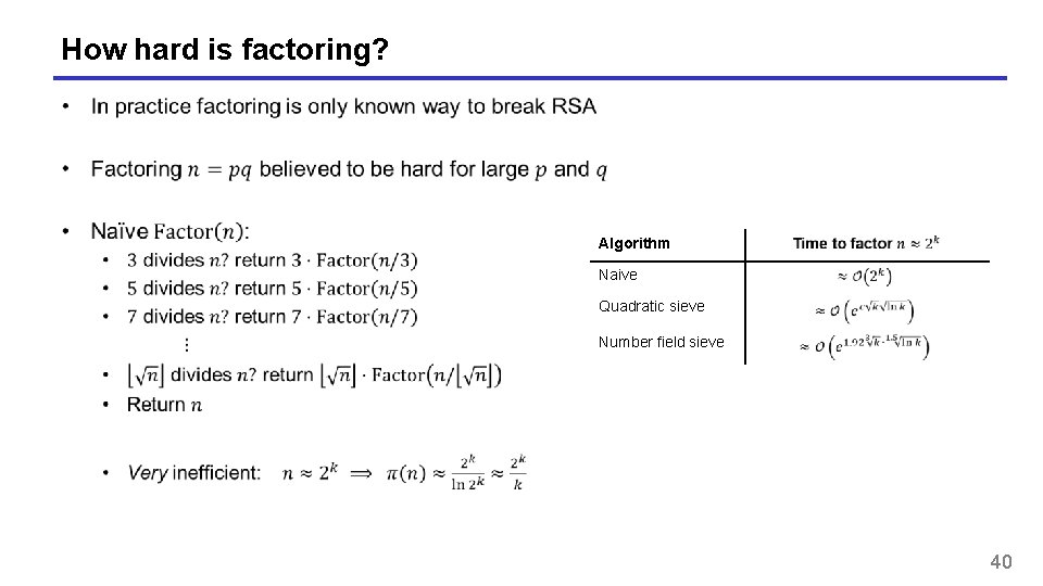 How hard is factoring? Algorithm Naive Quadratic sieve Number field sieve 40 How hard is factoring? Algorithm Naive Quadratic sieve Number field sieve 40