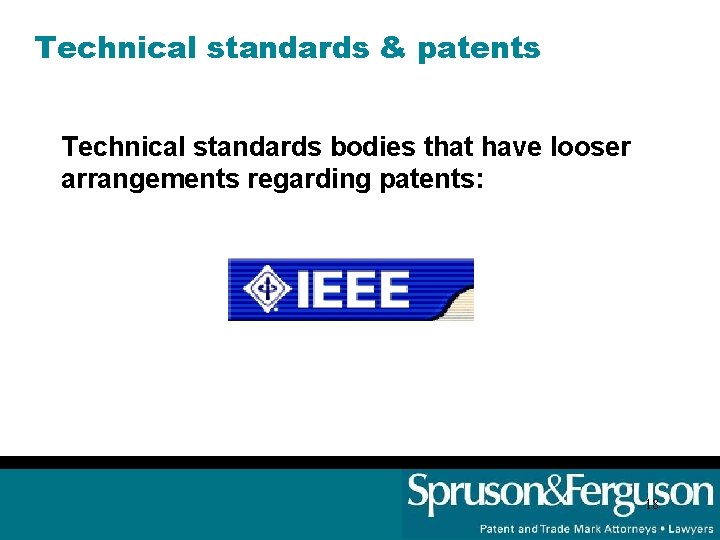 Technical standards & patents Technical standards bodies that have looser arrangements regarding patents: 18