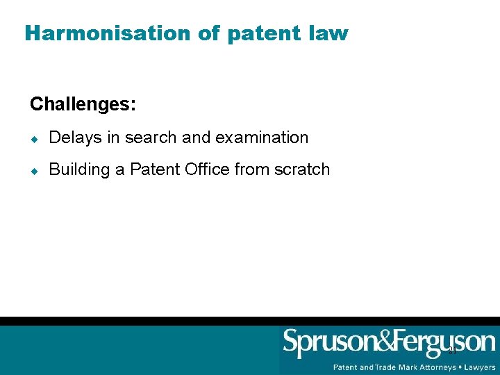 Harmonisation of patent law Challenges: ¨ Delays in search and examination ¨ Building a