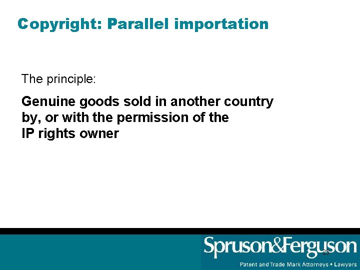 Copyright: Parallel importation The principle: Genuine goods sold in another country by, or with