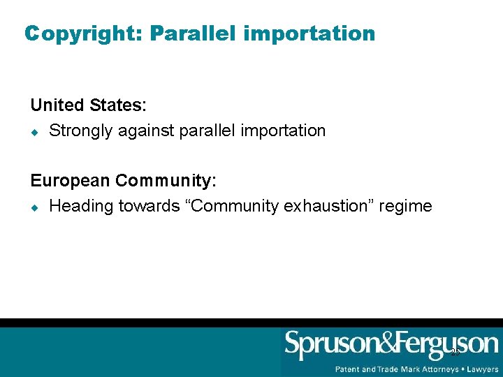 Copyright: Parallel importation United States: ¨ Strongly against parallel importation European Community: ¨ Heading