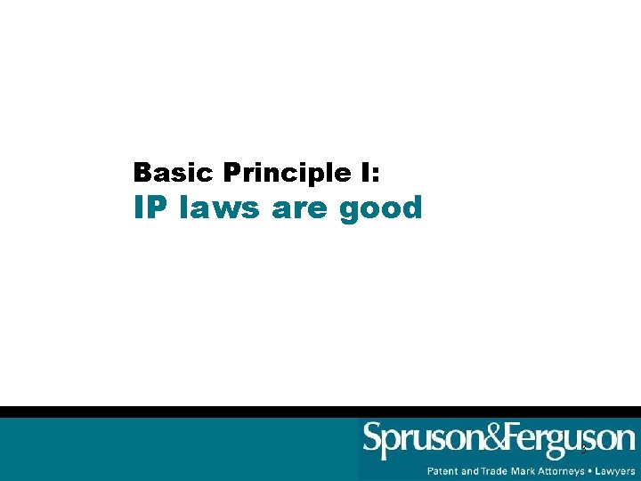 Basic Principle I: IP laws are good 3 