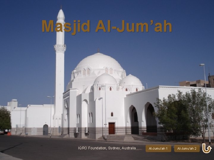 Masjid Al-Jum’ah IQRO Foundation, Sydney, Australia Al-Jumu’ah 1 Al-Jumu’ah 2 