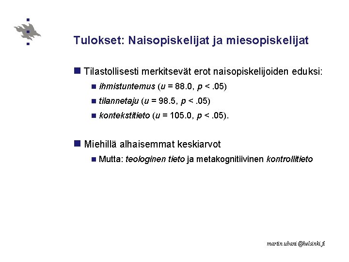 Tulokset: Naisopiskelijat ja miesopiskelijat n Tilastollisesti merkitsevät erot naisopiskelijoiden eduksi: n ihmistuntemus n tilannetaju