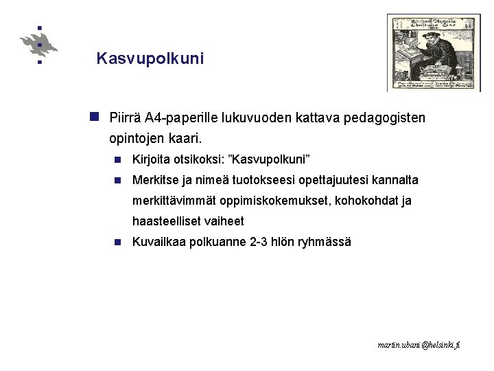 Kasvupolkuni n Piirrä A 4 -paperille lukuvuoden kattava pedagogisten opintojen kaari. n Kirjoita otsikoksi: