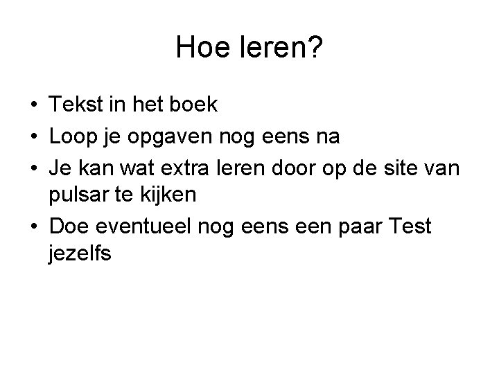 Hoe leren? • Tekst in het boek • Loop je opgaven nog eens na