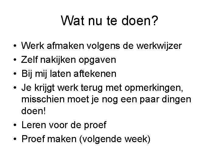 Wat nu te doen? • • Werk afmaken volgens de werkwijzer Zelf nakijken opgaven
