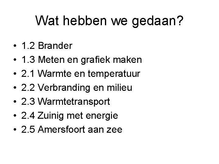 Wat hebben we gedaan? • • 1. 2 Brander 1. 3 Meten en grafiek