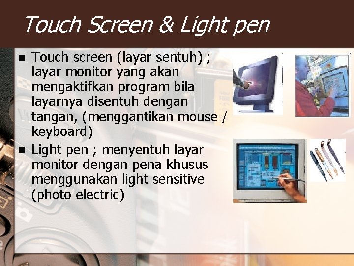 Touch Screen & Light pen n n Touch screen (layar sentuh) ; layar monitor