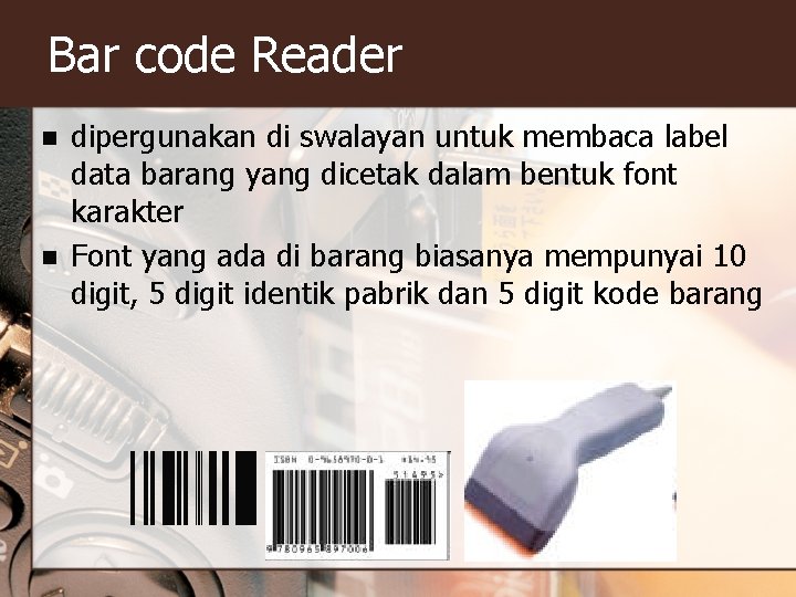 Bar code Reader n n dipergunakan di swalayan untuk membaca label data barang yang