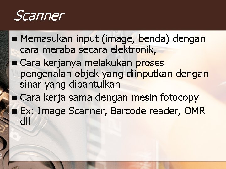 Scanner Memasukan input (image, benda) dengan cara meraba secara elektronik, n Cara kerjanya melakukan