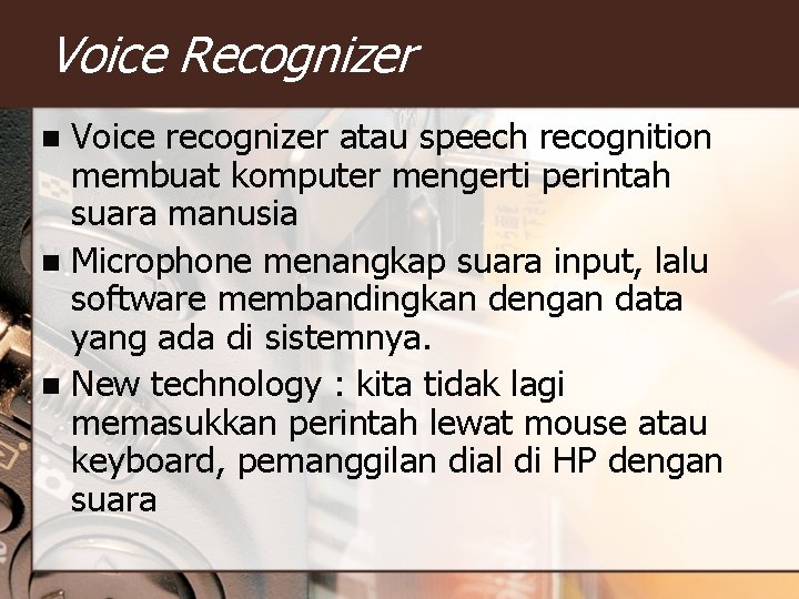 Voice Recognizer Voice recognizer atau speech recognition membuat komputer mengerti perintah suara manusia n
