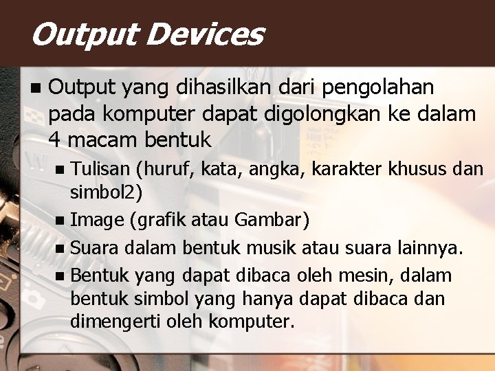 Output Devices n Output yang dihasilkan dari pengolahan pada komputer dapat digolongkan ke dalam
