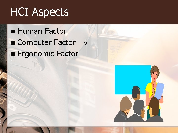 HCI Aspects Human Factor n Computer Factor √ n Ergonomic Factor n 