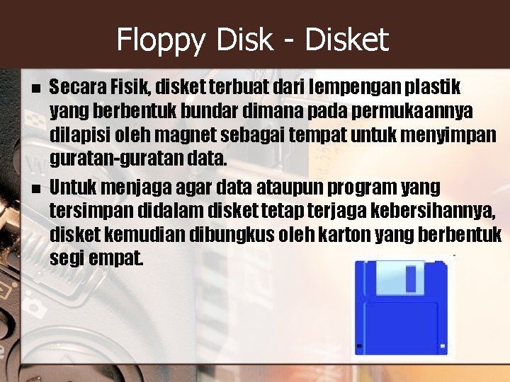 Floppy Disk - Disket n n Secara Fisik, disket terbuat dari lempengan plastik yang