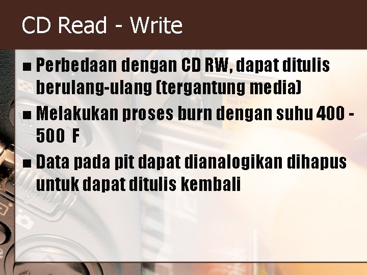 CD Read - Write n Perbedaan dengan CD RW, dapat ditulis berulang-ulang (tergantung media)