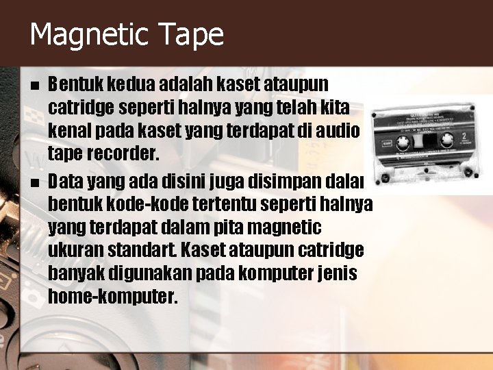 Magnetic Tape n n Bentuk kedua adalah kaset ataupun catridge seperti halnya yang telah