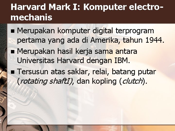 Harvard Mark I: Komputer electromechanis Merupakan komputer digital terprogram pertama yang ada di Amerika,