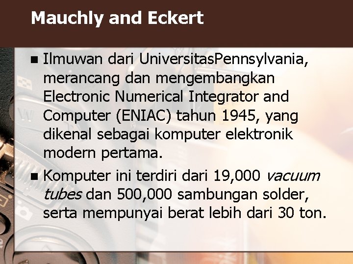 Mauchly and Eckert Ilmuwan dari Universitas. Pennsylvania, merancang dan mengembangkan Electronic Numerical Integrator and