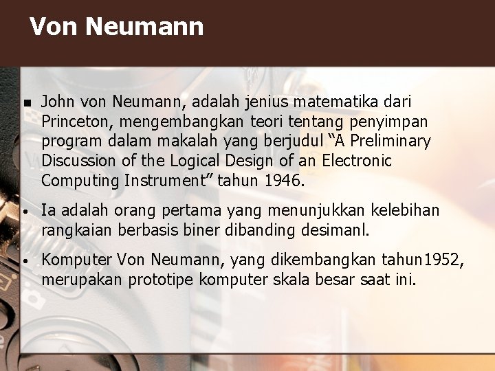 Von Neumann n John von Neumann, adalah jenius matematika dari Princeton, mengembangkan teori tentang