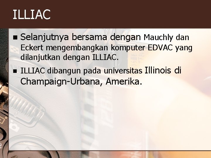 ILLIAC n Selanjutnya bersama dengan Mauchly dan Eckert mengembangkan komputer EDVAC yang dilanjutkan dengan