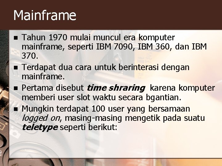 Mainframe n n Tahun 1970 mulai muncul era komputer mainframe, seperti IBM 7090, IBM