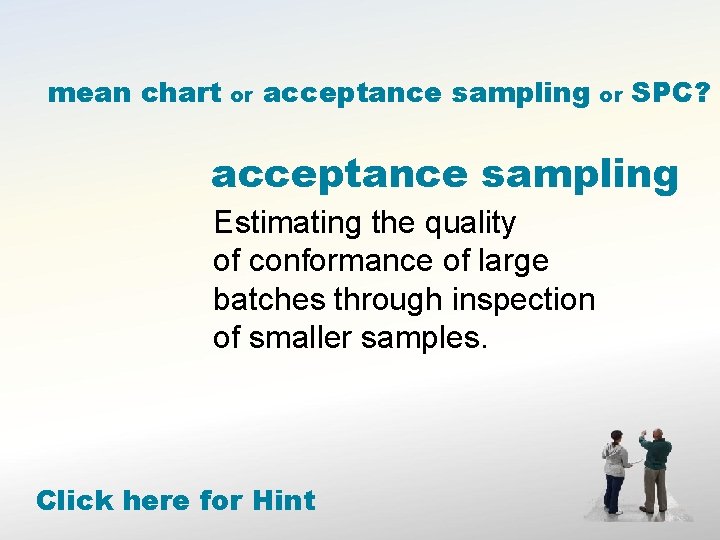 mean chart or acceptance sampling or SPC? acceptance sampling Estimating the quality of conformance