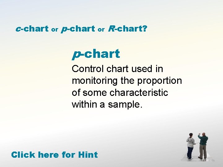 c-chart or p-chart or R-chart? p-chart Control chart used in monitoring the proportion of