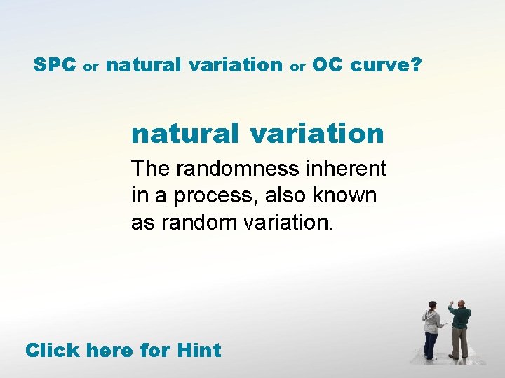 SPC or natural variation or OC curve? natural variation The randomness inherent in a