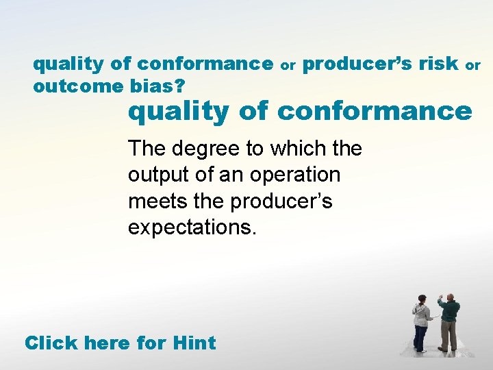 quality of conformance outcome bias? or producer’s risk or quality of conformance The degree