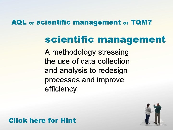 AQL or scientific management or TQM? scientific management A methodology stressing the use of