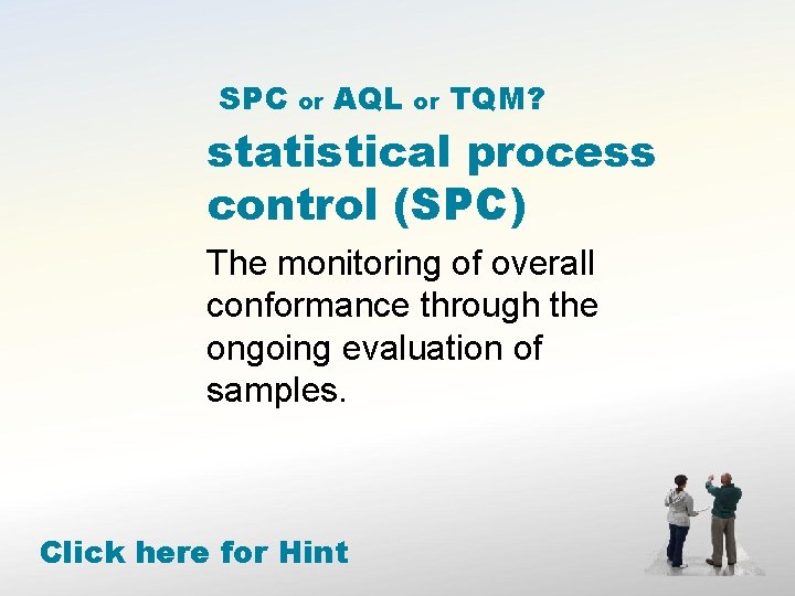SPC or AQL or TQM? statistical process control (SPC) The monitoring of overall conformance