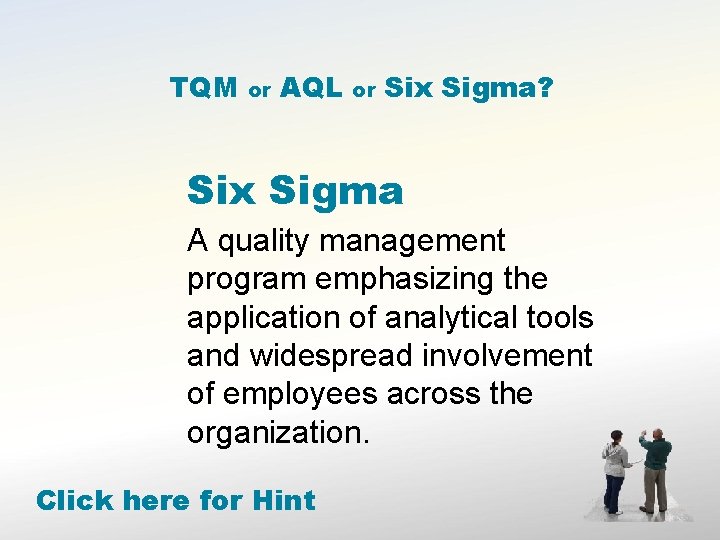 TQM or AQL or Six Sigma? Six Sigma A quality management program emphasizing the